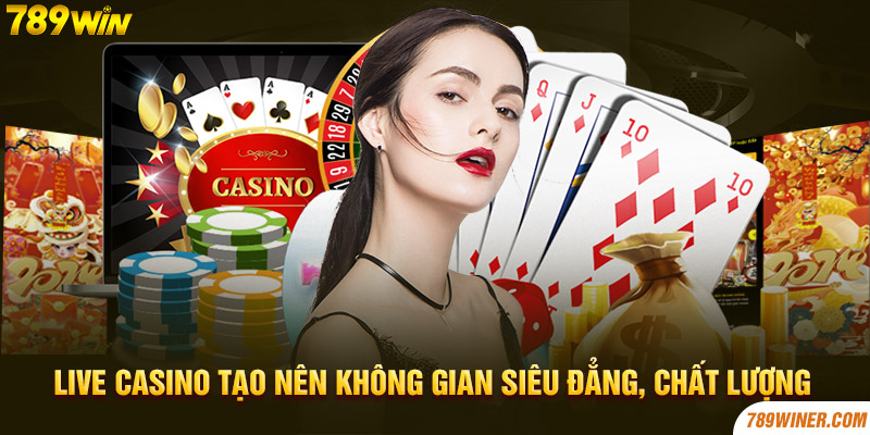 Live Casino tạo nên không gian siêu đẳng, chất lượng 